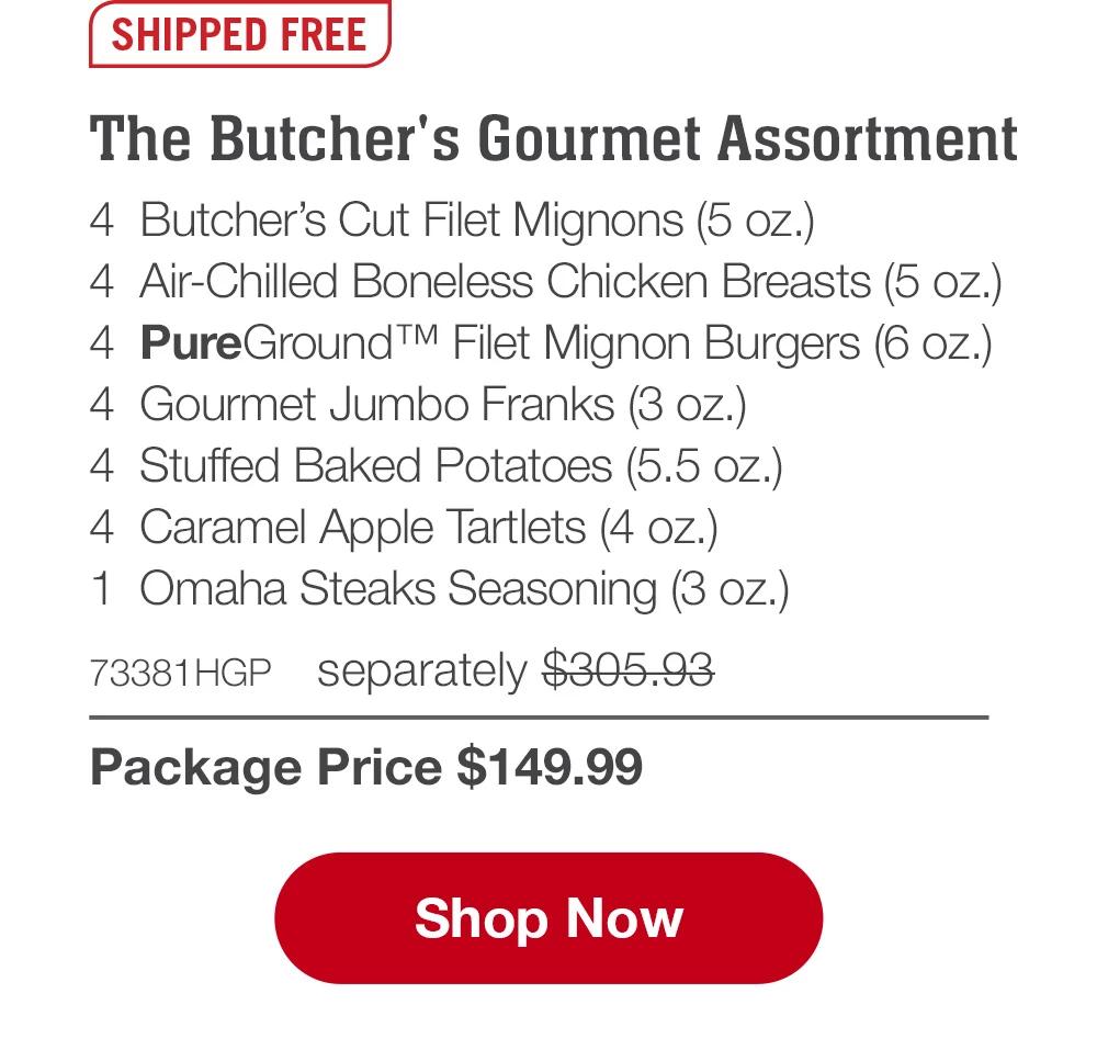 SHIPPED FREE | Family Protein Sampler - 4  Butcher's Cut Ribeye Filets (6 oz.) - 4  Air-Chilled Boneless Chicken Breasts (5 oz.) - 4  PureGround™ Brisket Burgers (6 oz.) - 8  Gourmet Jumbo Franks (3 oz.) - 2  Ultra-Premium Ground Beef (1 lb. pkgs.) - 1  Omaha Steaks Seasoning (3 oz.) - 73383HGP separately $345.93 | Package Price $149.99 || SHOP NOW