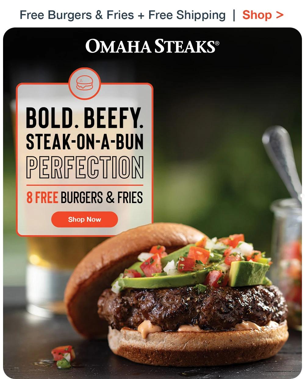 Free Burgers & Fries + Free Shipping | Shop >  OMAHA STEAKS® | BOLD. BEEFY. STEAK-ON-A-BUN PERFECTION 8 FREE BURGERS & FRIES || Shop Now