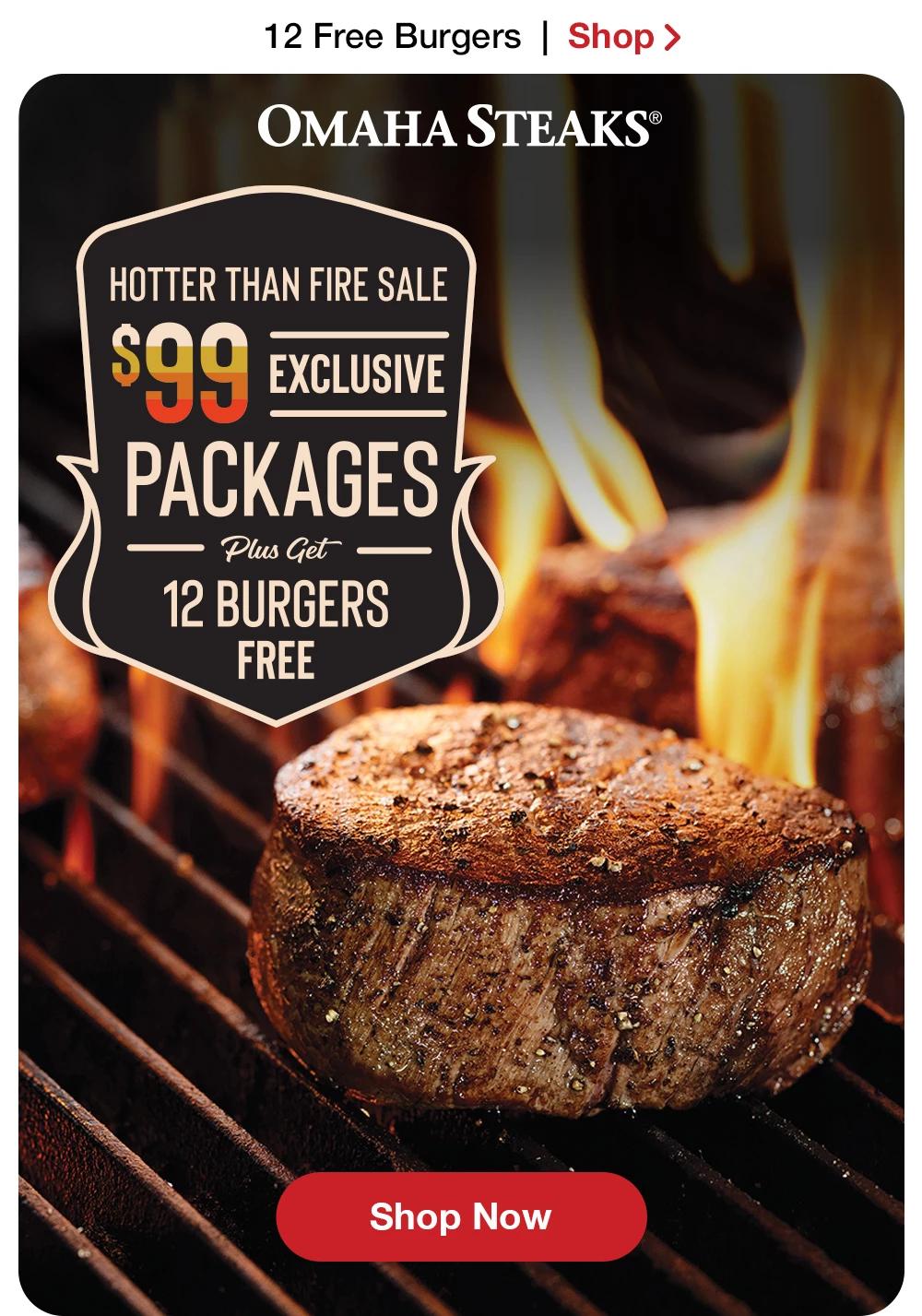 12 Free Burgers | Shop >  OMAHA STEAKS® | HOTTER THAN FIRE SALE - $99 EXCLUSIVE 12 BURGERS FREE || Shop Now