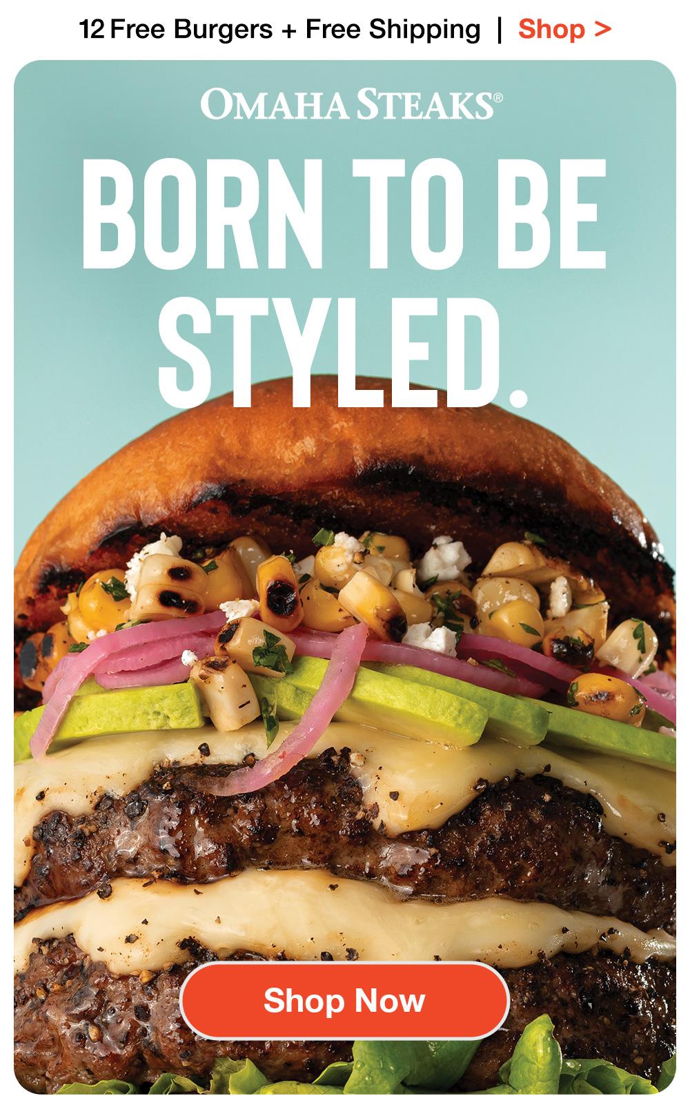 12 Free Burgers + Free Shipping | Shop >  ОМАНА STEAKS® | BORN TO BE STYLED. || Shop Now