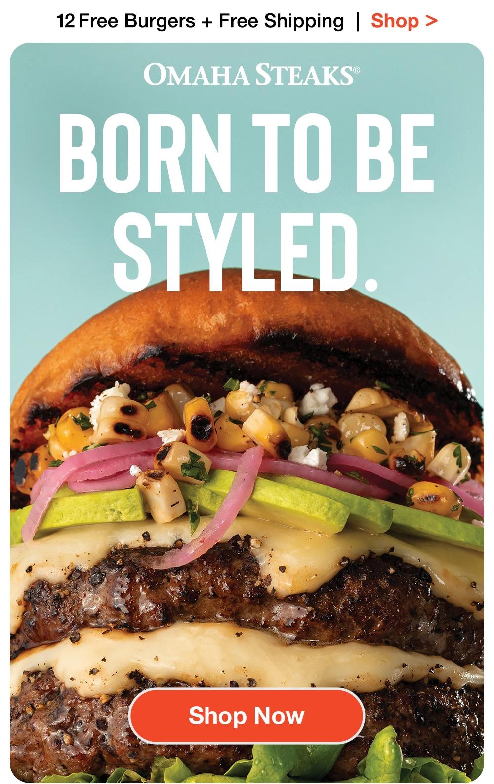 12 Free Burgers + Free Shipping | Shop >  ОМАНА STEAKS® | BORN TO BE STYLED. || Shop Now