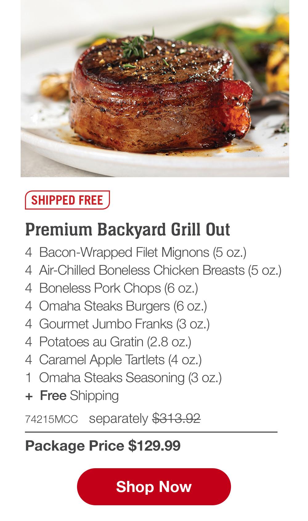 SHIPPED FREE | Premium Backyard Grill Out - 4 Bacon-Wrapped Filet Mignons (5 oz.) - 4 Air-Chilled Boneless Chicken Breasts (5 oz.) - 4 Boneless Pork Chops (6 oz.) - 4 Omaha Steaks Burgers (6 oz.) - 4 Gourmet Jumbo Franks (3 oz.) - 4 Potatoes au Gratin (2.8 oz.) - 4 Caramel Apple Tartlets (4 oz.) - 1 Omaha Steaks Seasoning (3 oz.) + Free Shipping - 74215MCC separately $313.92 | Package Price $129.99 || Shop Now