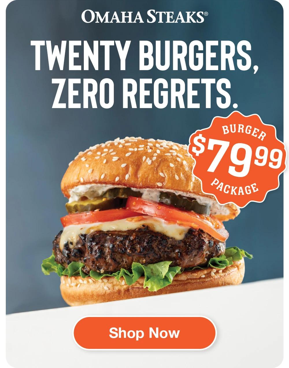 OMAHA STEAKS®  Twenty Burgers, Zero Regrets.  $79.99 BURGER PACKAGE  SHOP NOW 