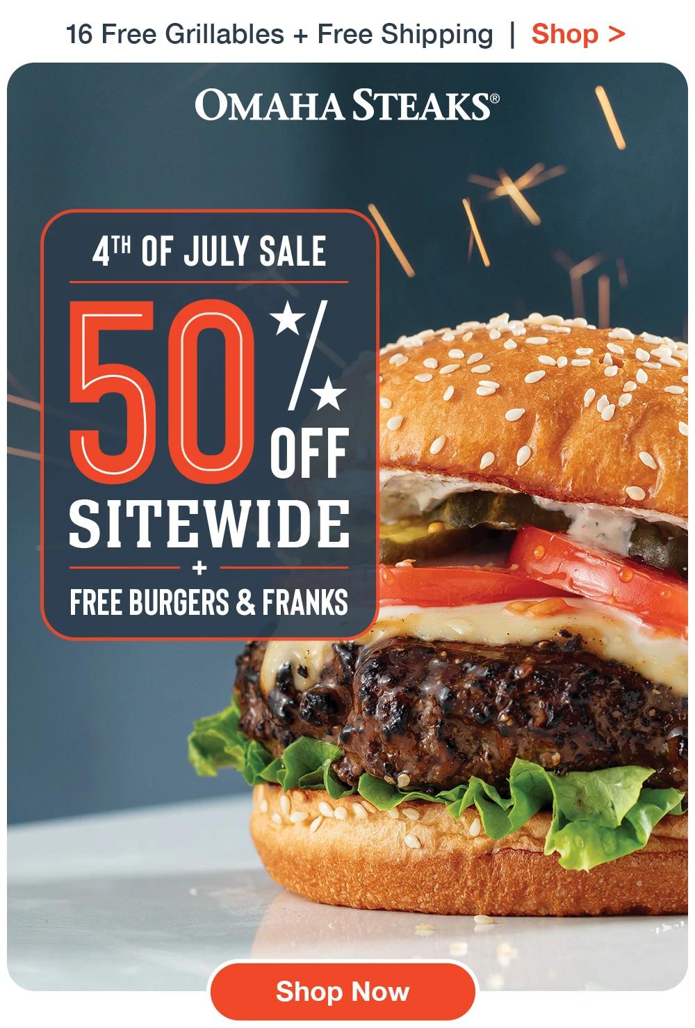 16 Free Grillables + Free Shipping | Shop >  OMAHA STEAKS® | 4TH OF JULY SALE - 50% SITEWIDE + FREE BURGERS & FRANKS || Shop Now