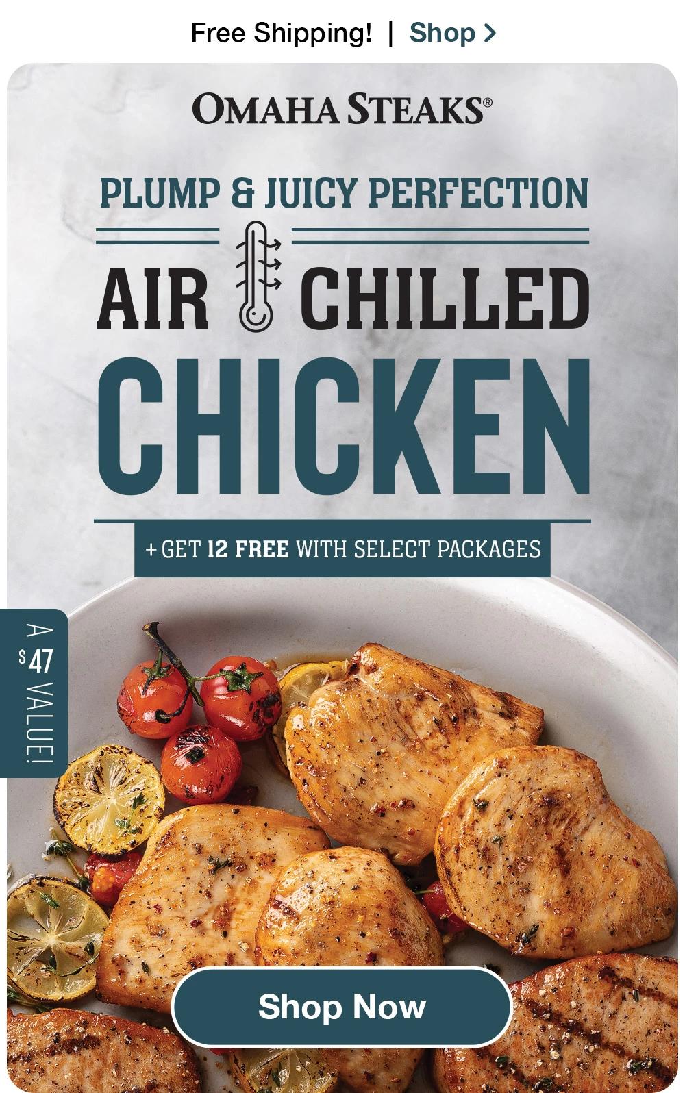 Free Shipping! | Shop >  ОМАНА STEAKS® PLUMP & JUICY PERFECTION AIR CHILLED CHICKEN + GET 12 FREE WITH SELECT PACKAGES | A $59 value! || Shop Now