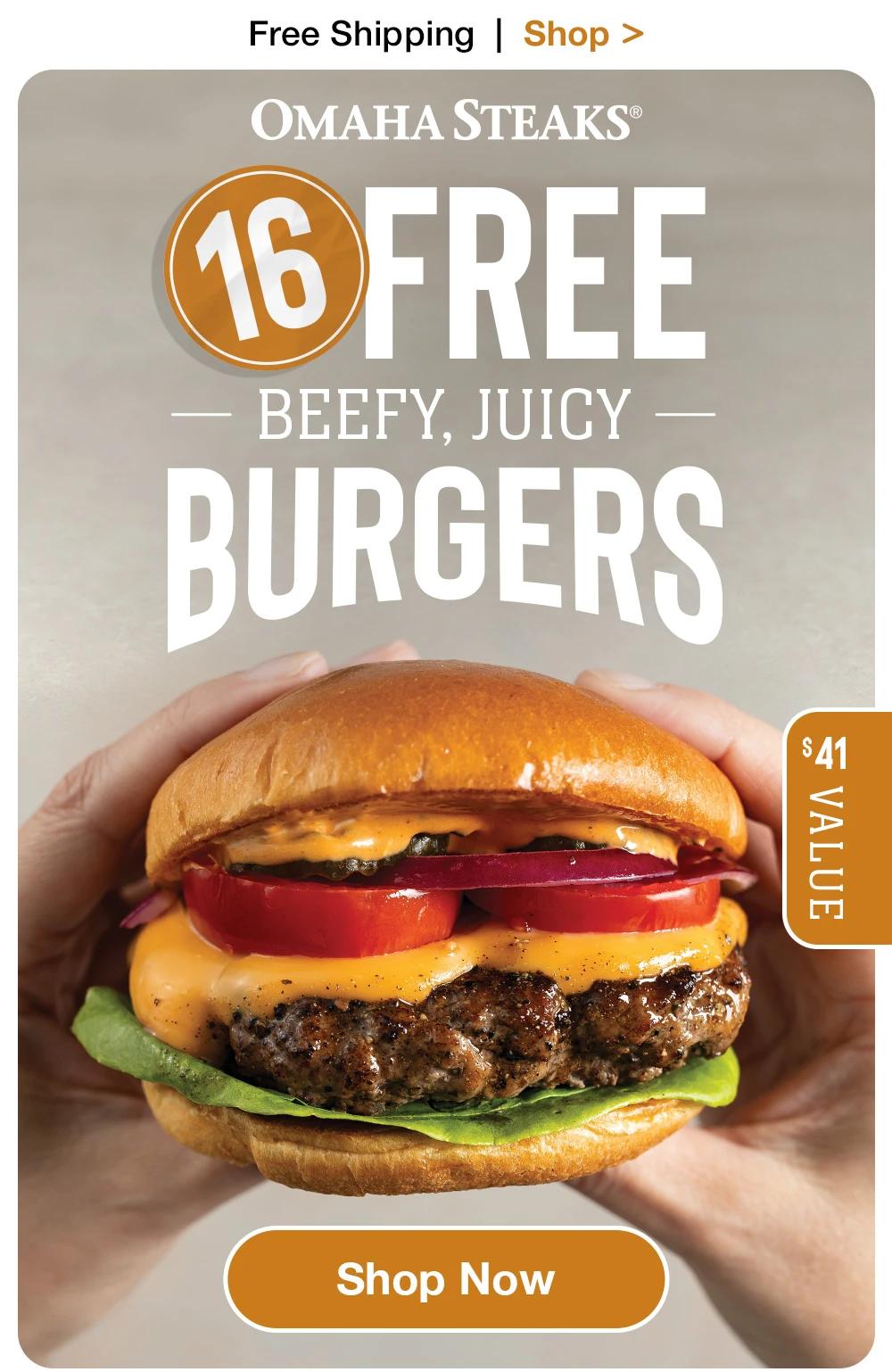 Free Shipping | Shop > OMAHA STEAKS 16 FREE — BEEFY, JUICY — BURGERS $41 VALUE Shop Now 