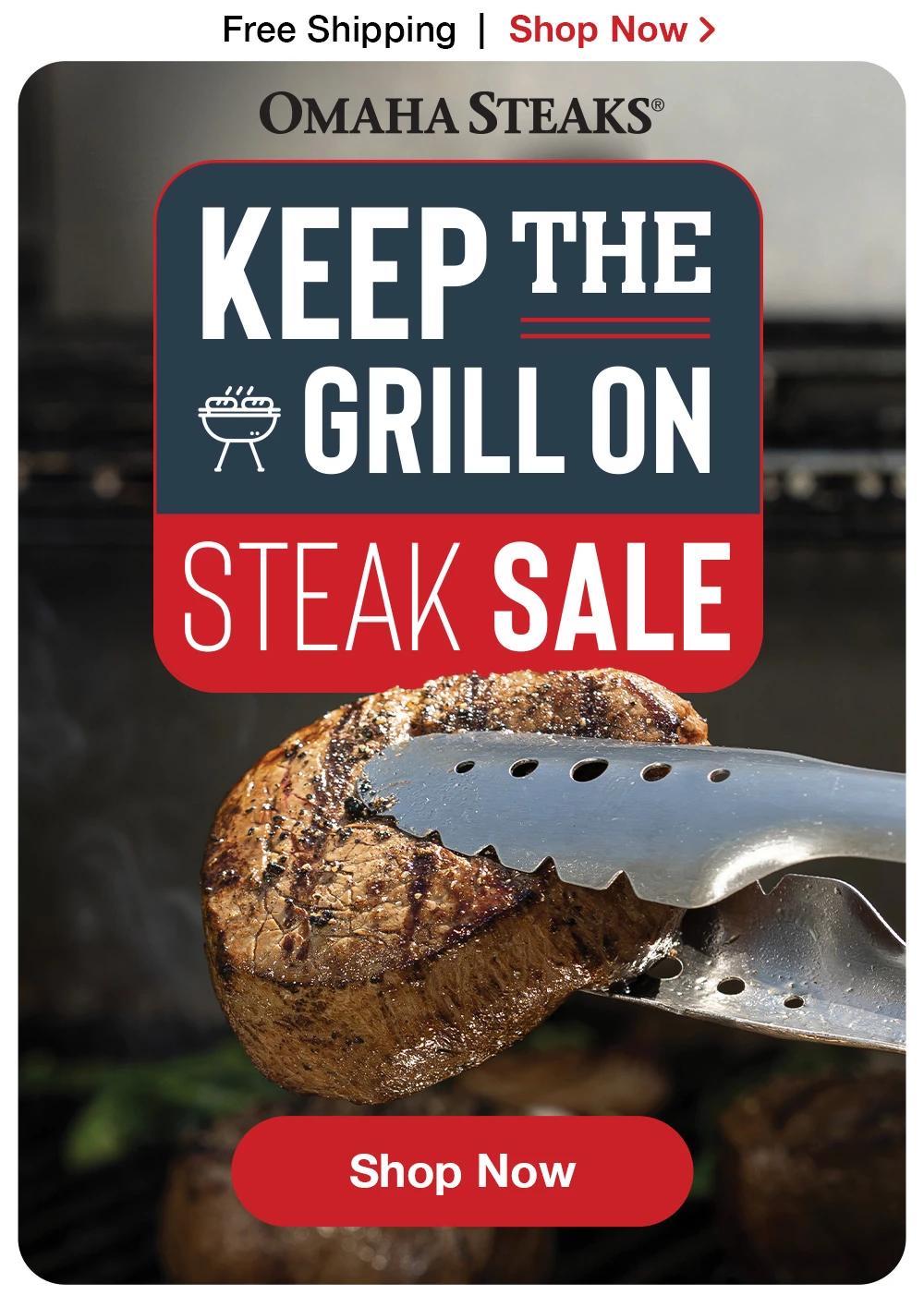 Free Shipping | Shop Now > | KEEP THE GRILL ON | STEAK SALE || Shop Now