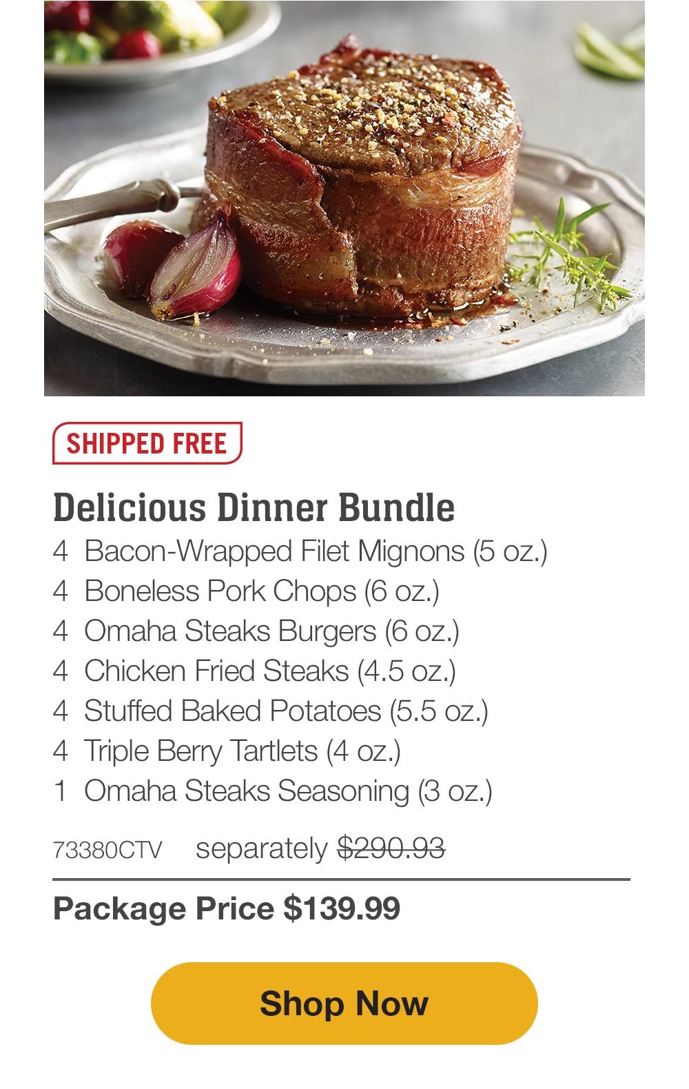 SHIPPED FREE | Delicious Dinner Bundle - 4 Bacon-Wrapped Filet Mignons (5 oz.) - 4 Boneless Pork Chops (6 oz.) - 4 Omaha Steaks Burgers (6 oz.) - 4 Chicken Fried Steaks (4.5 oz.) - 4 Stuffed Baked Potatoes (5.5 oz.) - 4 Triple Berry Tartlets (4 oz.) - 1 Omaha Steaks Seasoning (3 oz.) - 73380CTV separately $290.93 | Package Price $139.99 || Shop Now