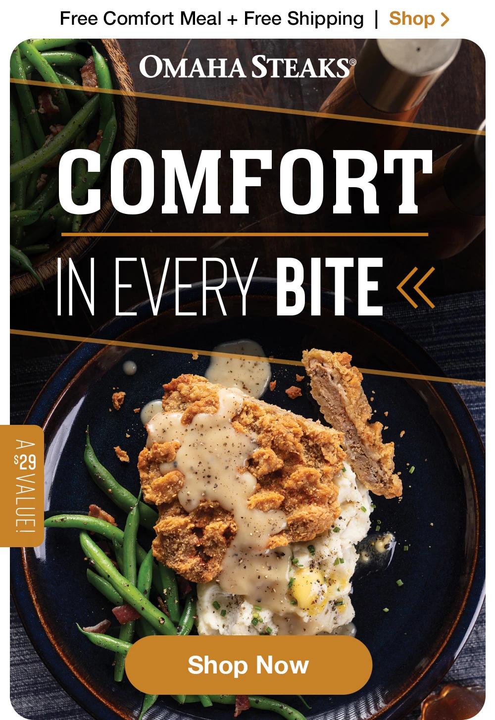 Free Comfort Meal + Free Shipping  |  Shop > | COMFORT IN EVERY BITE - A $29 VALUE! || SHOP NOW