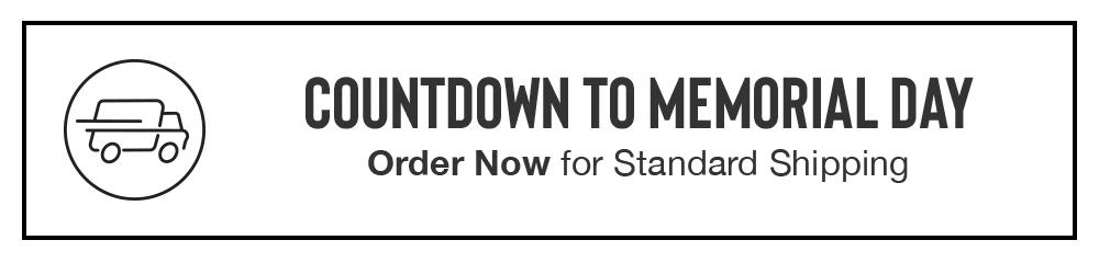 COUNTDOWN TO MEMORIAL DAY Order Now for Standard Shipping