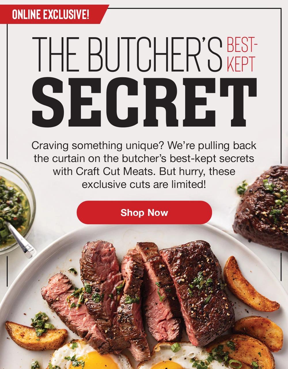THE BUTCHER'S BEST-KEPT SECRET | Craving something unique? We're pulling back the curtain on the butcher's best-kept secrets with Craft Cut Meats. But hurry, these exclusive cuts are limited! || SHOP NOW