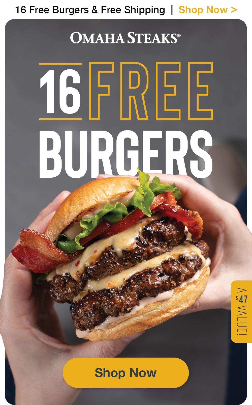 16 Free Burgers & Free Shipping | Shop Now › ОМаНА STEAKS® 16 FREE BURGERS A $47 VALUE! || Shop Now