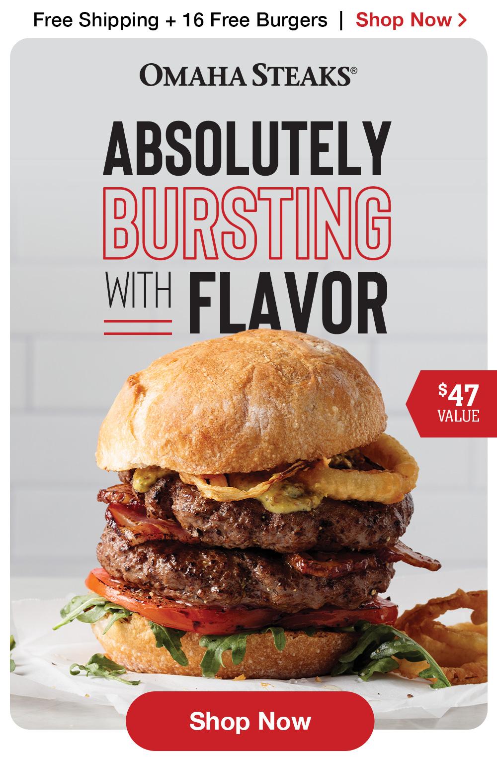 Free Shipping + 16 Free Burgers | Shop Now > Omaha Steaks® | ABSOLUTELY BURSTING WITH FLAVOR - $42 VALUE || Shop Now