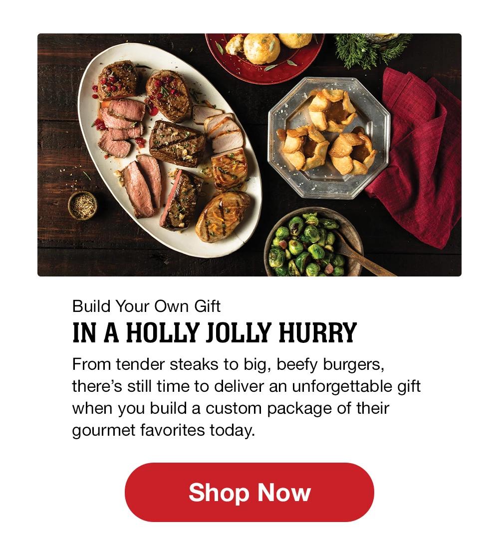 Build Your Own Gift - IN A HOLLY JOLLY HURRY | From tender steaks to big, beefy burgers, there's still time to deliver an unforgettable gift when you build a custom package of their gourmet favorites today. || Shop Now