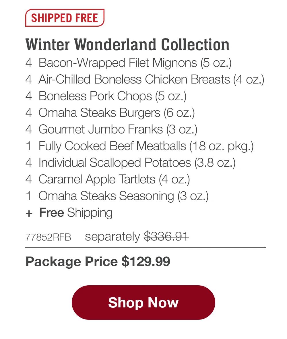 SHIPPED FREE | Gourmet Meat Assortment - 4 Bacon-Wrapped Filet Mignons (5 oz.) - 4 Air-Chilled Boneless Chicken Breasts (5 oz.) - 4 Boneless Pork Chops (6 oz.) - 4 Omaha Steaks Burgers (6 oz.) - 4 Gourmet Jumbo Franks (3 oz.) - 1 Fully Cooked Beef Meatballs (18 oz. pkg.) - 4 Individual Scalloped Potatoes (3.8 oz.) - 4 Caramel Apple Tartlets (4 oz.) - 1 Omaha Steaks Seasoning (3 oz.) + Free Shipping - 77165RFB separately $350.91 | Package Price $129.99 || Shop Now