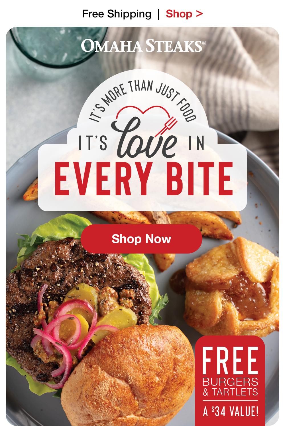 Free Shipping | Shop >  ОМАНА STEAKS® It's more than just food | IT's love IN EVERY BITE || Shop Now || FREE BURGERS & TARTLETS A $34 VALUE!