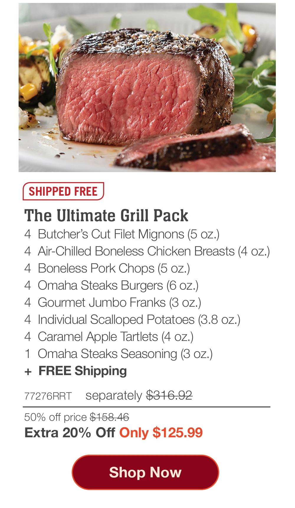 SHIPPED FREE | The Ultimate Grill Pack - 4 Butcher's Cut Filet Mignons (5 oz.) - 4 Air-Chilled Boneless Chicken Breasts (4 oz.) - 4 Boneless Pork Chops (5 oz.) - 4 Omaha Steaks Burgers (6 oz.) - 4 Gourmet Jumbo Franks (3 oz.) - 4 Individual Scalloped Potatoes (3.8 oz.) - 4 Caramel Apple Tartlets (4 oz.) - 1 Omaha Steaks Seasoning (3 oz.) + FREE Shipping - 77276RRT separately $316.92 | 50% off price $158.46 | Extra 20% Off Only $125.99 || Shop Now