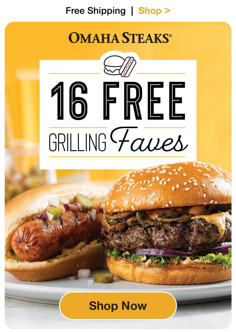 Free Shipping | Shop > OMAHA STEAKS® 16 FREE GRILLING Faves Shop Now 