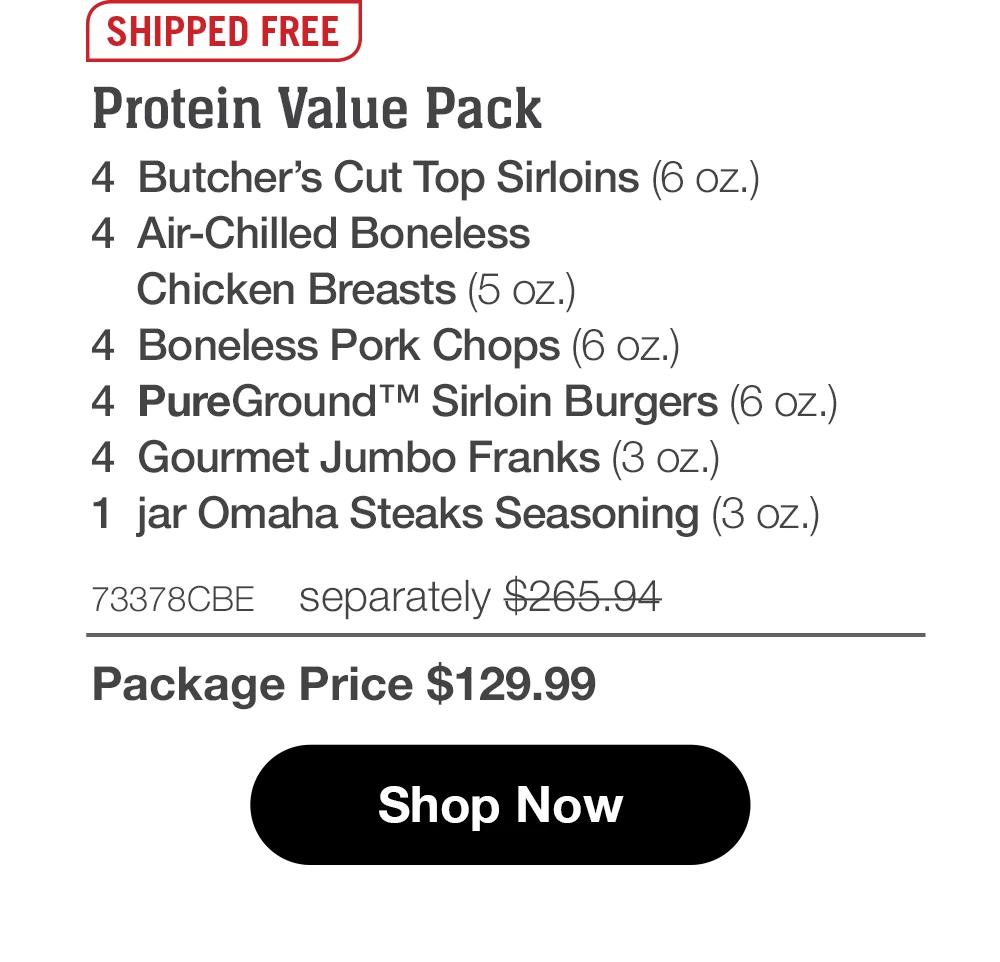 SHIPPED FREE | Protein Value Pack - 4 Butcher's Cut Top Sirloins (6 oz.) - 4 Air-Chilled Boneless Chicken Breasts (5 oz.) - 4 Boneless Pork Chops (6 oz.) - 4 PureGround™ Sirloin Burgers (6 oz.) - 4 Gourmet Jumbo Franks (3 oz.) - 1 jar Omaha Steaks Seasoning (3 oz.) - 73378CBE separately $265.94 | Package Price $129.99 || Shop Now