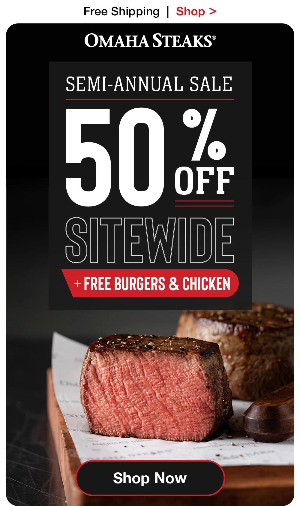 Free Shipping | Shop >  OMAHA STEAKS® | SEMI-ANNUAL SALE 50% SITEWIDE + FREE BURGERS & CHICKEN || Shop Now