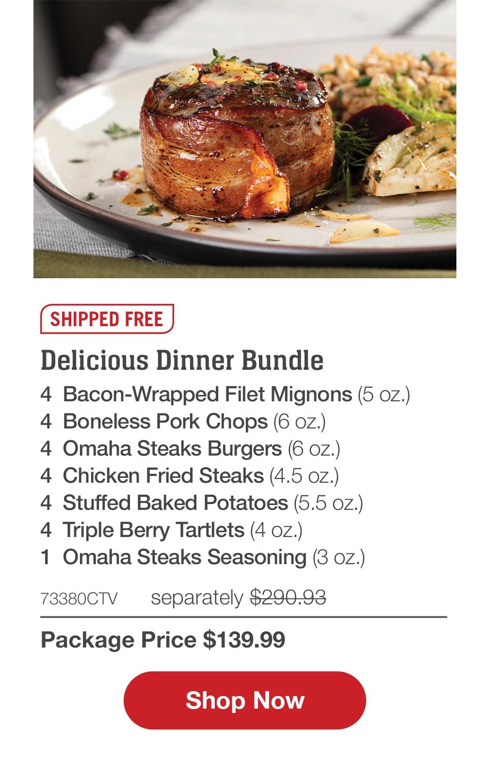 SHIPPED FREE | Delicious Dinner Bundle - 4 Bacon-Wrapped Filet Mignons (5 oz.) - 4 Boneless Pork Chops (6 oz.) - 4 Omaha Steaks Burgers (6 oz.) - 4 Chicken Fried Steaks (4.5 oz.) - 4 Stuffed Baked Potatoes (5.5 oz.) - 4 Triple Berry Tartlets (4 oz.) - 1 Omaha Steaks Seasoning (3 oz.) - 73380CTV separately $290.93 | Package Price $139.99 || Shop Now