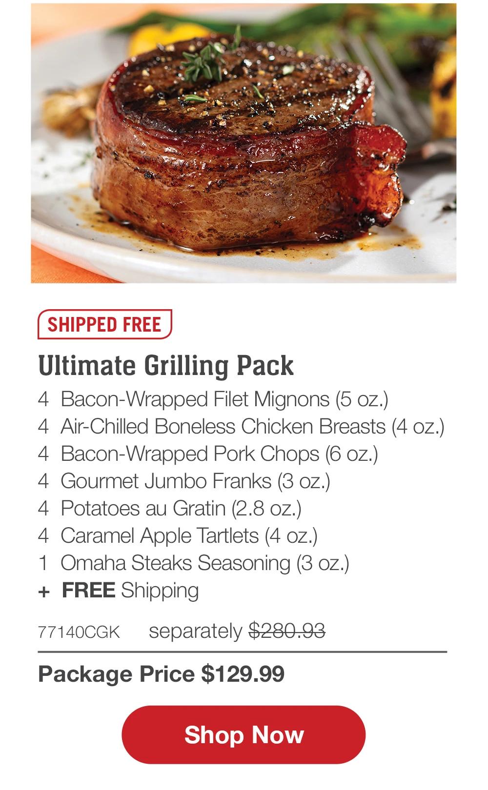 SHIPPED FREE | Ultimate Grilling Pack - 4 Bacon-Wrapped Filet Mignons (5 oz.) - 4 Air-Chilled Boneless Chicken Breasts (4 oz.) - 4 Bacon-Wrapped Pork Chops (6 oz.) - 4 Gourmet Jumbo Franks (3 oz.) - 4 Potatoes au Gratin (2.8 oz.) - 4 Caramel Apple Tartlets (4 oz.) - 1 Omaha Steaks Seasoning (3 oz.) + FREE Shipping - 77140CGK separately $280.93 | Package Price $129.99 || Shop Now