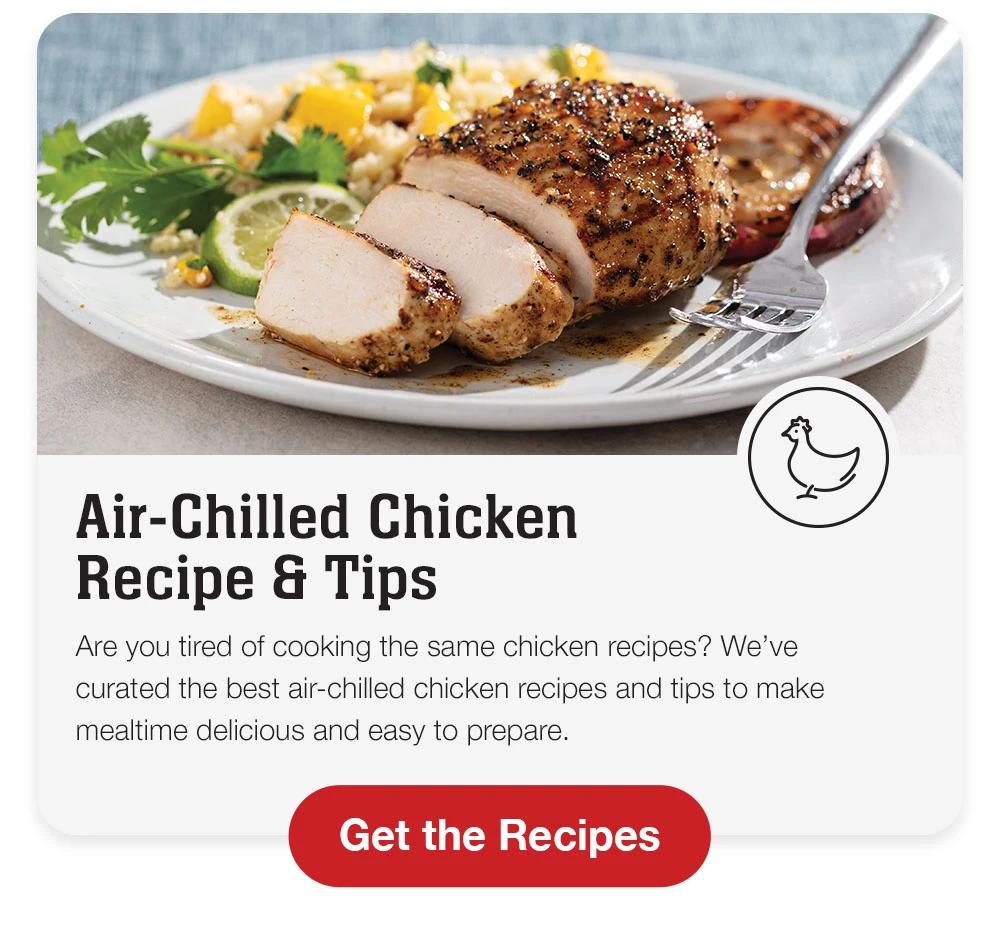 Air-Chilled Chicken Recipe and Tips - Are you tired of cooking the same chicken recipes? We've curated the best air-chilled chicken recipes and tips to make mealtime delicious and easy to prepare. || Get the Recipes