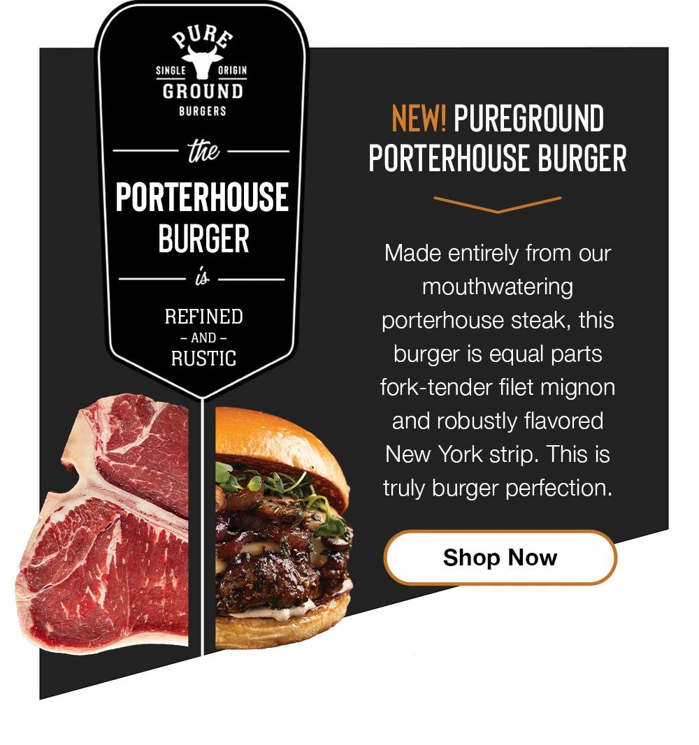 Pure ground single origin burgers | the PORTERHOUSE BURGER IS REFINED - AND - RUSTIC | NEW! PUREGROUND PORTERHOUSE BURGER - Made entirely from our mouthwatering porterhouse steak, this burger is equal parts fork-tender filet mignon and robustly flavored New York strip. This is truly burger perfection. || Shop Now