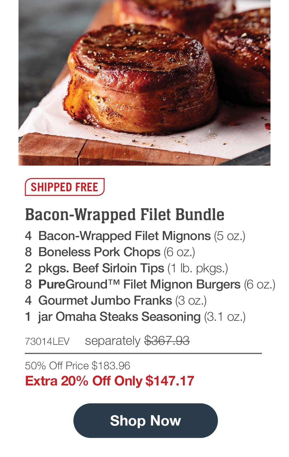 SHIPPED FREE | Bacon-Wrapped Filet Bundle - 4 Bacon-Wrapped Filet Mignons (5 oz.) - 8 Boneless Pork Chops (6 oz.) - 2 pkgs. Beef Sirloin Tips (1 Ib. pkgs.) - 8 PureGround™M Filet Mignon Burgers (6 oz.) - 4 Gourmet Jumbo Franks (3 oz.) - 1 jar Omaha Steaks Seasoning (3.1 oz.) - 73014LEV separately $367.93 | 50% Off Price $183.96 | Extra 20% Off Only $147.17 || Shop Now