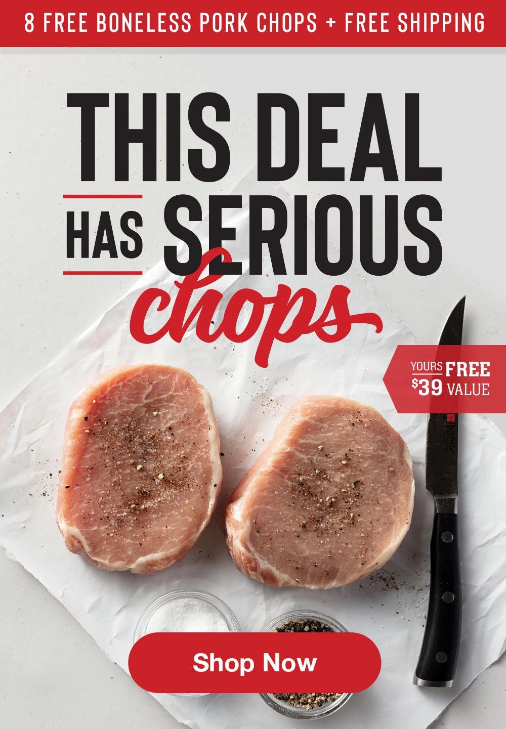 8 FREE boneless PORK CHOPS + FREE SHIPPING | THIS DEAL HAS SERIOUS CHOPS | YOURS FREE $39 VALUE || SHOP NOW