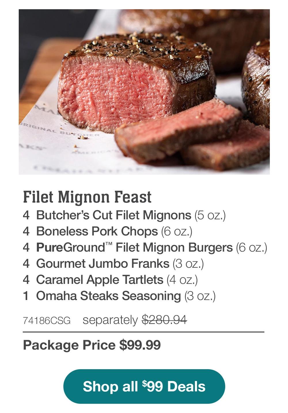 Filet Mignon Feast - 4 Butcher's Cut Filet Mignons (5 oz.) - 4 Boneless Pork Chops (6 oz.) - 4 PureGround™ Filet Mignon Burgers (6 OZ.) - 4 Gourmet Jumbo Franks (3 oz.) - 4 Caramel Apple Tartlets (4 oz.) - 1 jar Omaha Steaks Seasoning (3 OZ.) - 74186CSG separately $280.94 | Package Price $99.99