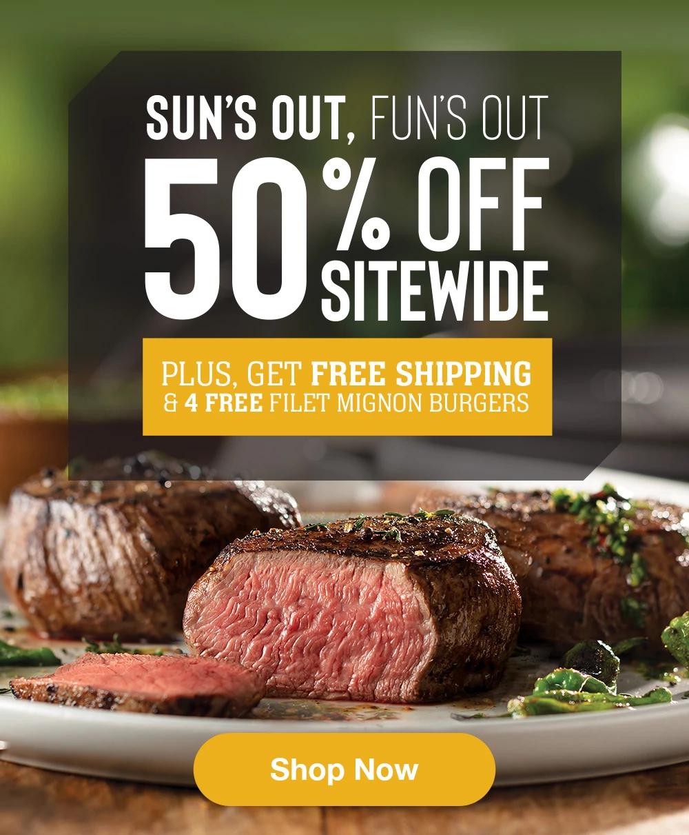 SUN'S OUT, FUNS OUT | 50% OFF SITEWIDE | PLUS, GET FREE SHIPPING & 4 FREE FILET MIGNON BURGERS || Shop Now