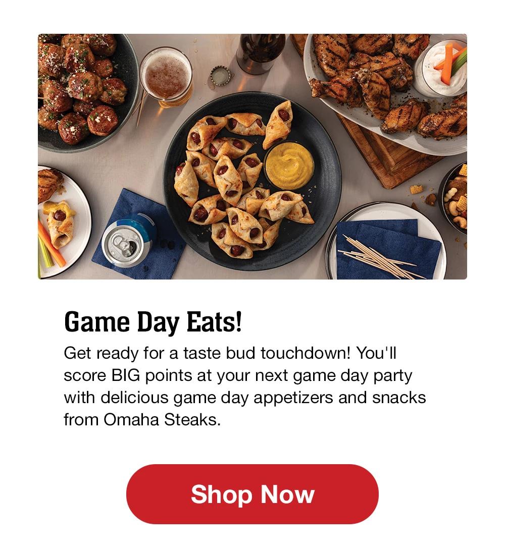 Game Day Eats! Get ready for a taste bud touchdown! You'll score BIG points at your next game day party with delicious game day appetizers and snacks from Omaha Steaks. || Shop Now