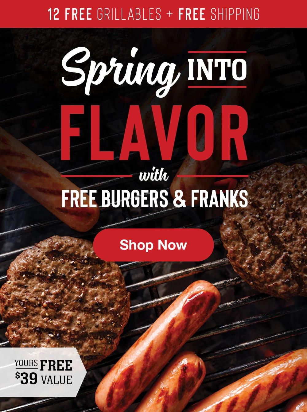 12 FREE GRILLABLES + FREE SHIPPING | Spring INTO FLAVOR with FREE BURGERS & FRANKS || Shop Now || YOURS FREE - $39 VALUE