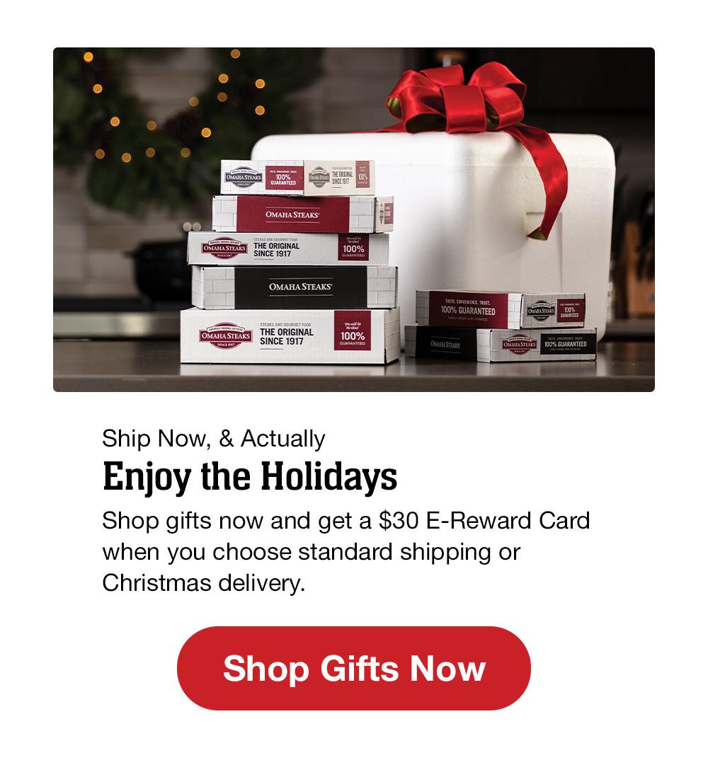 Get a $30 E-Reward Card | Ship Gifts Early and Make the Nice List | Sleigh your gift list early this year! Get a $30 E-Reward Card when you choose Standard Shipping or "Christmas Delivery." || Shop Gifts Now