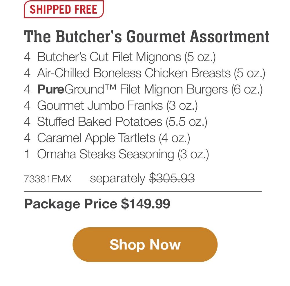 SHIPPED FREE | Family Protein Sampler - 4 Butcher's Cut Ribeye Filets (6 oz.) - 4 Air-Chilled Boneless Chicken Breasts (5 oz.) - 4 PureGround™ Brisket Burgers (6 oz.) - 8 Gourmet Jumbo Franks (3 oz.) - 2 Ultra-Premium Ground Beef (1 Ib. pkgs.) - 1 Omaha Steaks Seasoning (3 oz.) - 73383EMX separately $345.93 | Package Price $149.99 || Shop Now