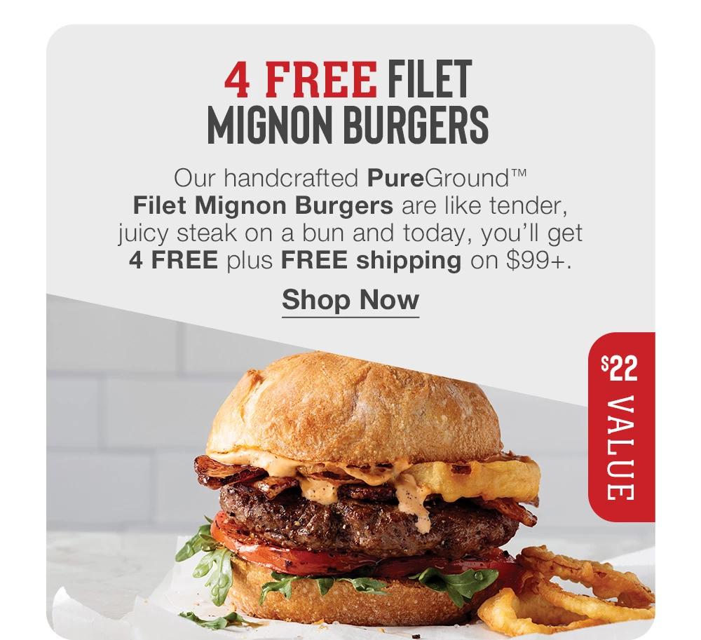 4 FREE FILET MIGNON BURGERS - Our handcrafted PureGround™ Filet Mignon Burgers are like tender, juicy steak on a bun and today, you'll get 4 FREE plus FREE shipping on $99+. || Shop Now