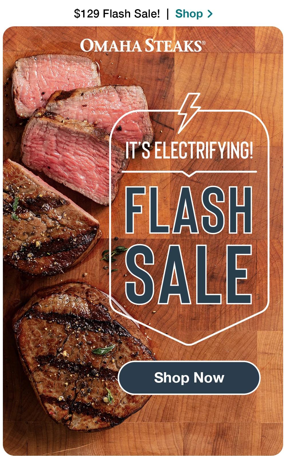 $129 Flash Sale! | Shop > ОМАНА STEAKS® IT'S ELECTRIFYING! - FLASH SALE || Shop Now