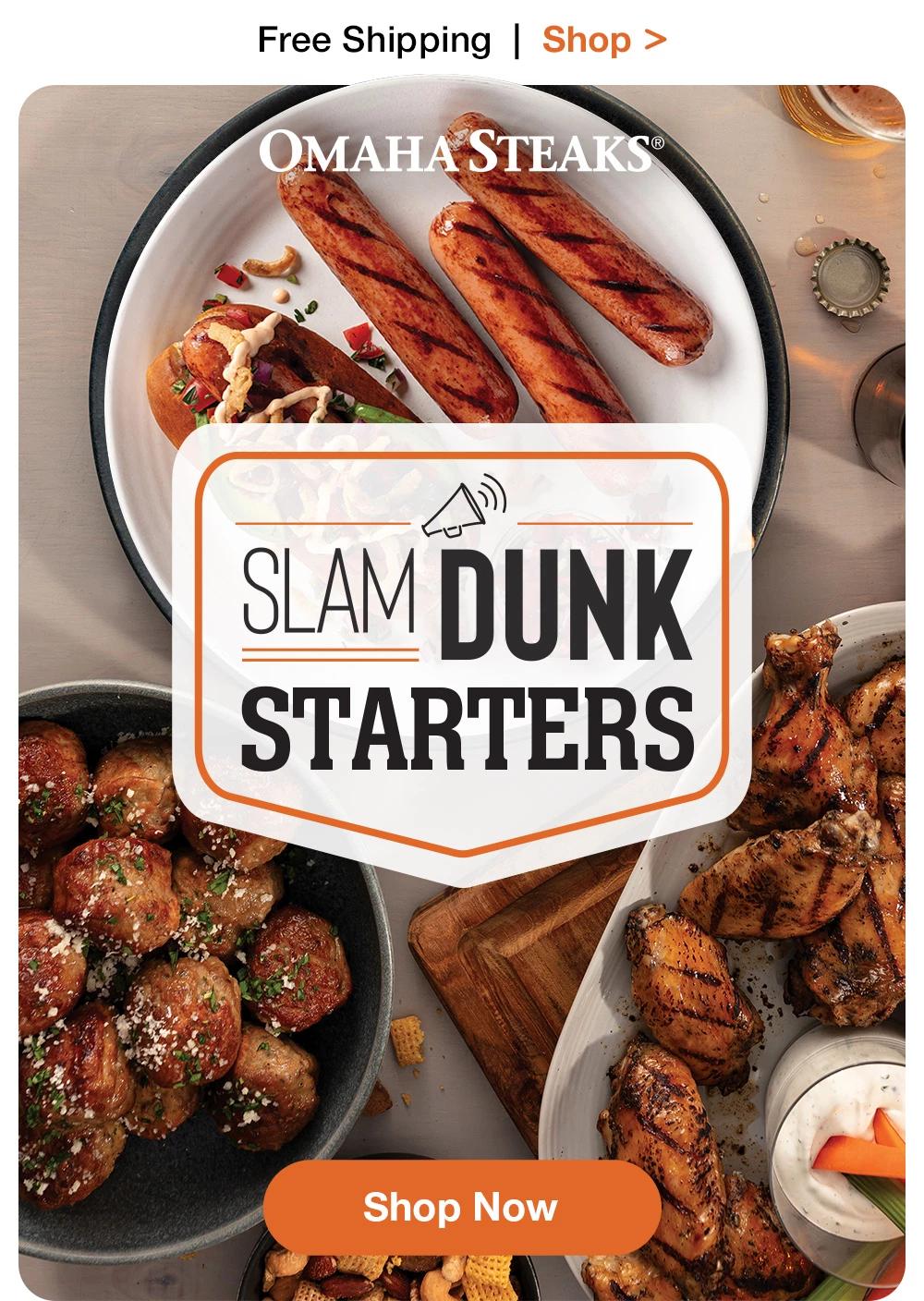 Free Shipping | Shop >  OMAHA STEAKS® | SLAM DUNK STARTERS || Shop Now