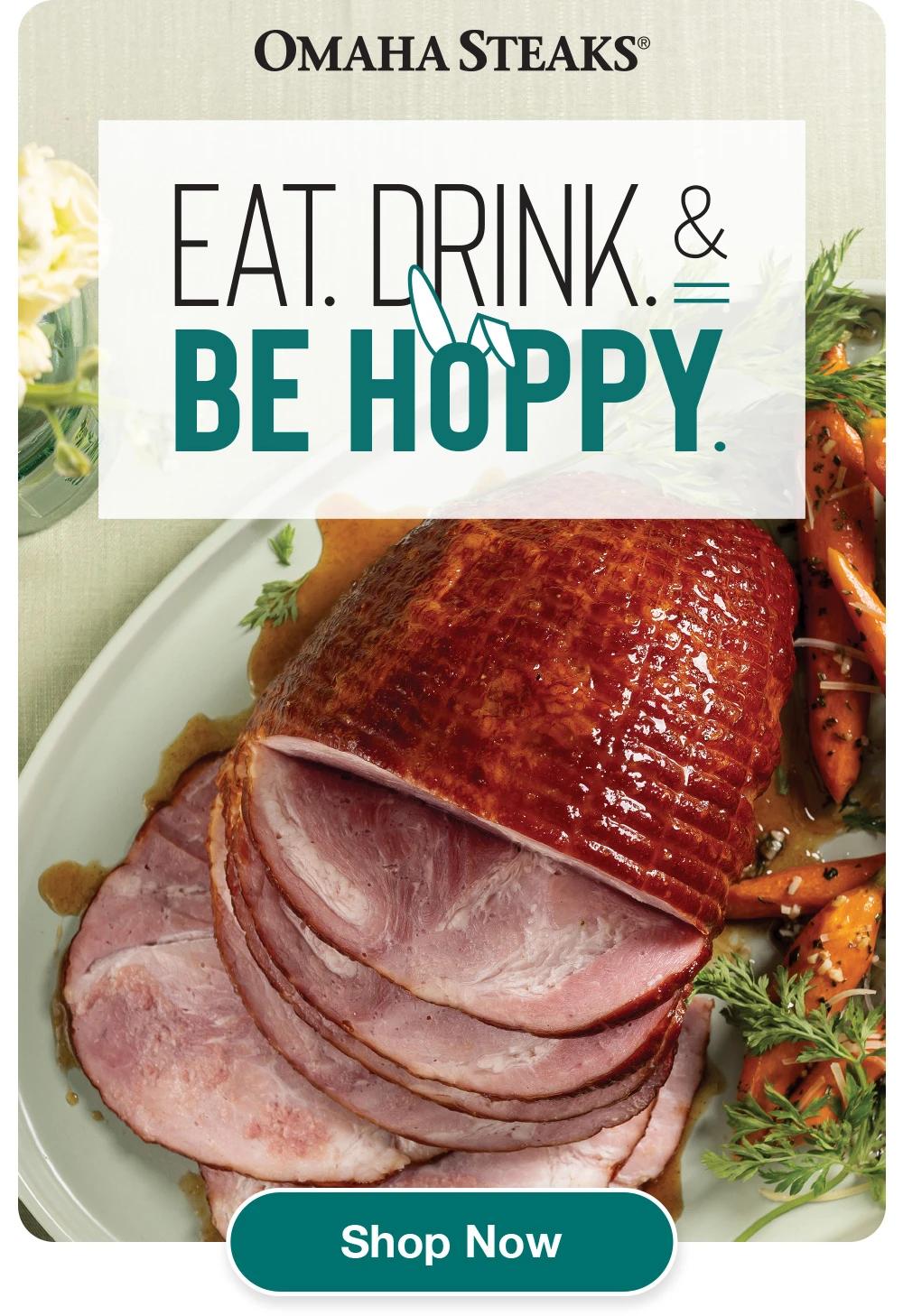 Free 2.5 lb. Ham + Free Shipping  |  Shop >     OMAHA STEAKS® EAT. DRINK. & BE HOPPY Shop Now 