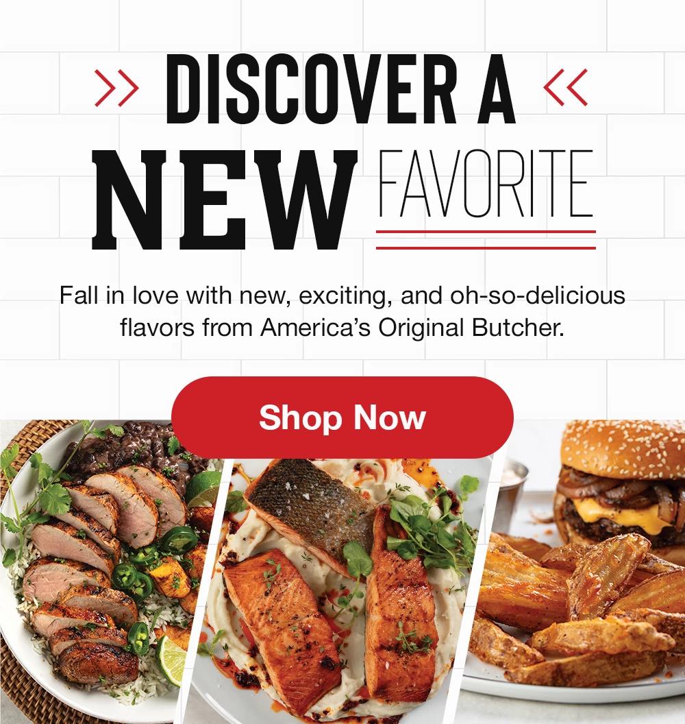 DISCOVER A NEW FAVORITE - Fall in love with new, exciting, and oh-so-delicious flavors from America's Original Butcher. || Shop Now