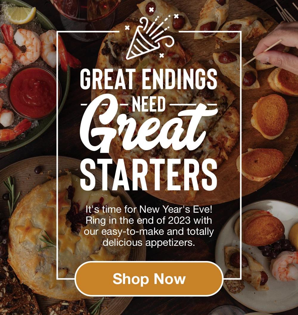 GREAT ENDINGS NEED GREAT STARTERS - It's time for New Year's Eve! Ring in the end of 2023 with our easy-to-make and totally delicious appetizers. || Shop Now