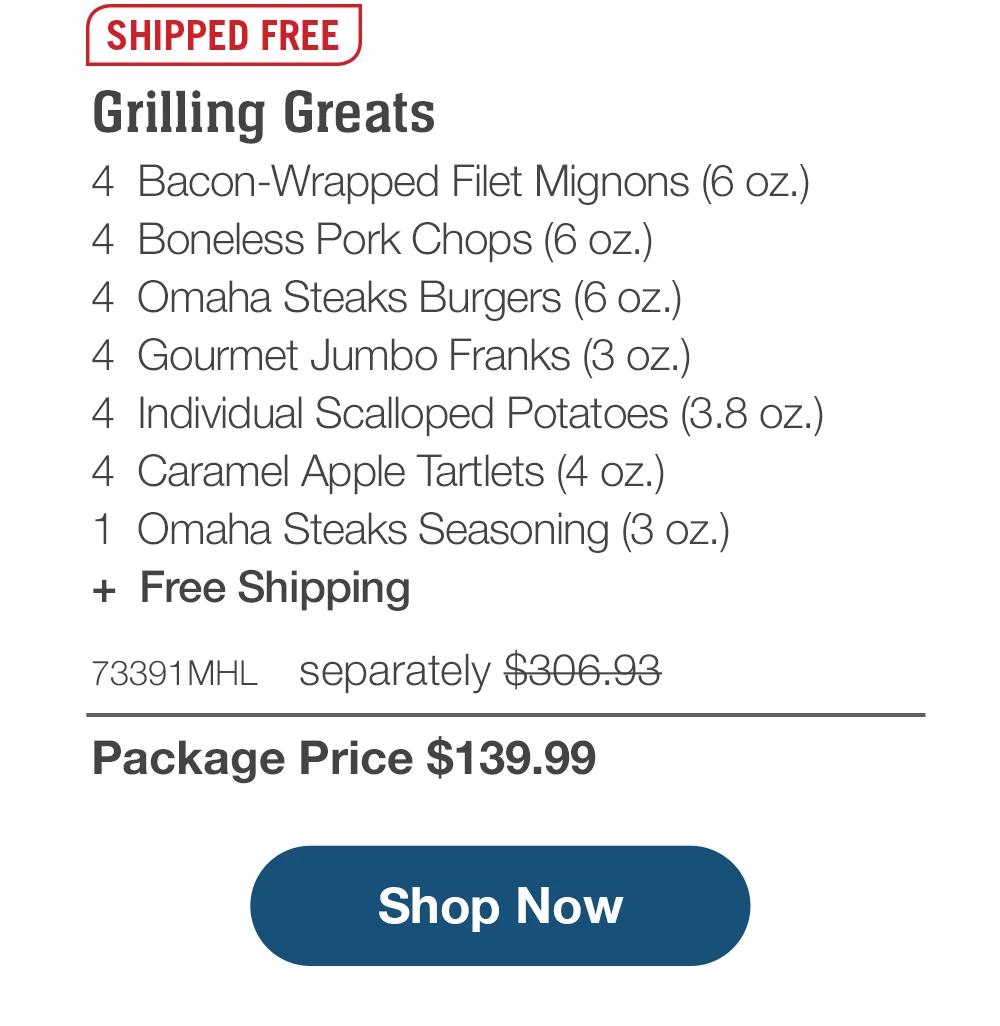 SHIPPED FREE | Grilling Greats - 4 Bacon-Wrapped Filet Mignons (6 oz.) - 4 Boneless Pork Chops (6 oz.) - 4 Omaha Steaks Burgers (6 oz.) - 4 Gourmet Jumbo Franks (3 oz.) - 4 Individual Scalloped Potatoes (3.8 oz.) - 4 Caramel Apple Tartlets (4 oz.) - 1 Omaha Steaks Seasoning (3 oz.) + Free Shipping - 73391MHL separately $294.93 | Package Price $139.99 || Shop Now