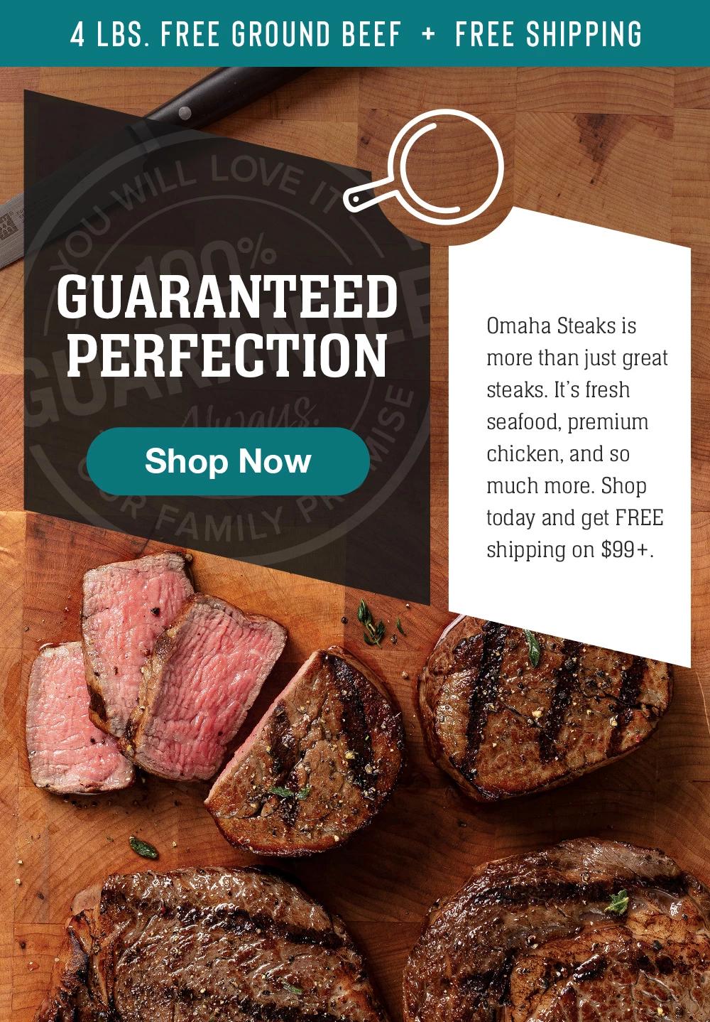 4 LBS. FREE GROUND BEEF + FREE SHIPPING | GUARANTEED PERFECTION || Shop Now || Omaha Steaks is more than just great steaks. It's fresh seafood, premium chicken, and so much more. Shop today and get FREE shipping on $99+.